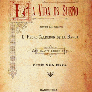 Life is a Dream (1635/6) by Spanish playwright Pedro Calderón de la Barca (1600-1681)